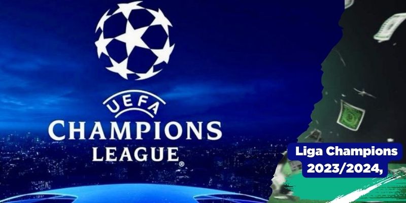 Panduan Lengkap Jadwal Liga Champions 2023/2024